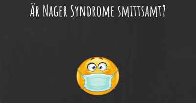 Är Nager Syndrome smittsamt?