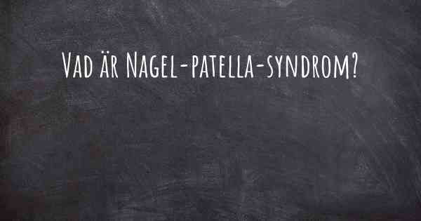 Vad är Nagel-patella-syndrom?