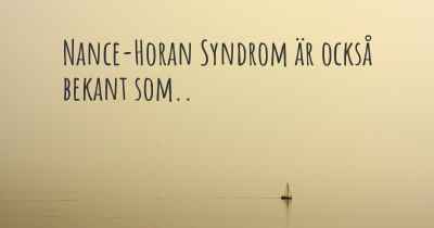 Nance-Horan Syndrom är också bekant som..