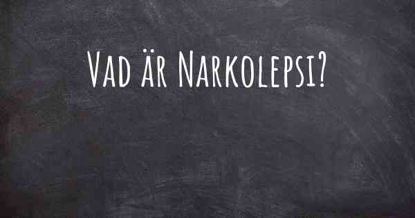 Vad är Narkolepsi?