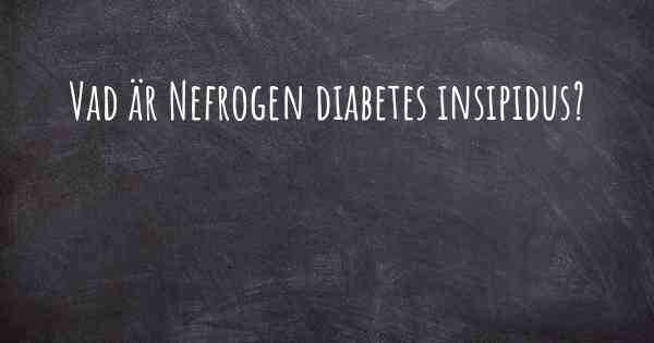 Vad är Nefrogen diabetes insipidus?