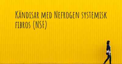 Kändisar med Nefrogen systemisk fibros (NSF)