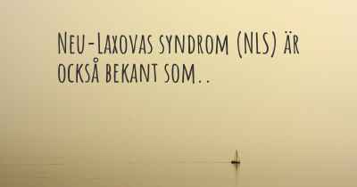 Neu-Laxovas syndrom (NLS) är också bekant som..