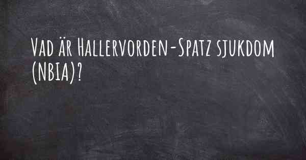 Vad är Hallervorden-Spatz sjukdom (NBIA)?