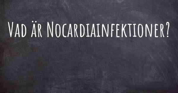 Vad är Nocardiainfektioner?