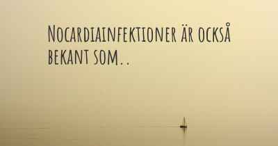 Nocardiainfektioner är också bekant som..