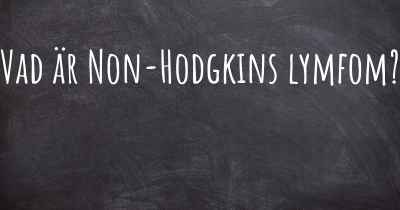 Vad är Non-Hodgkins lymfom?