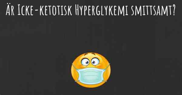 Är Icke-ketotisk Hyperglykemi smittsamt?