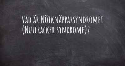 Vad är Nötknäpparsyndromet (Nutcracker syndrome)?