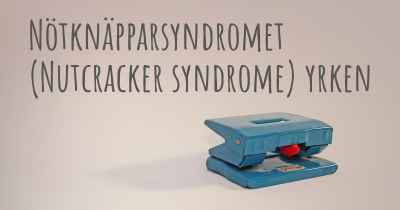 Nötknäpparsyndromet (Nutcracker syndrome) yrken