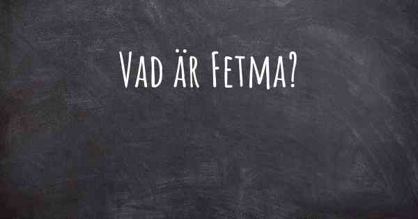 Vad är Fetma?