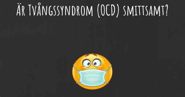 Är Tvångssyndrom (OCD) smittsamt?