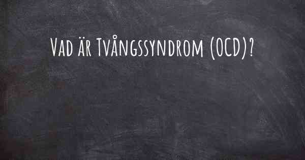 Vad är Tvångssyndrom (OCD)?