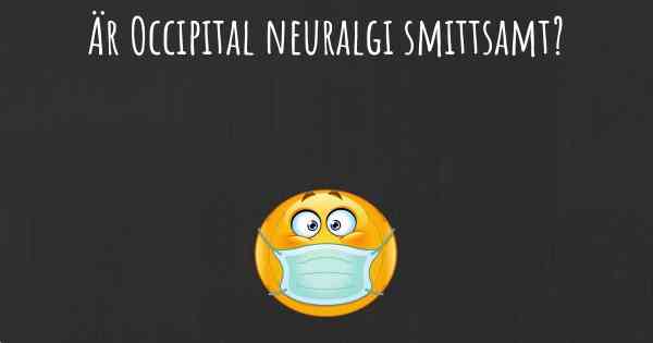 Är Occipital neuralgi smittsamt?