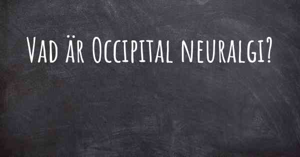 Vad är Occipital neuralgi?