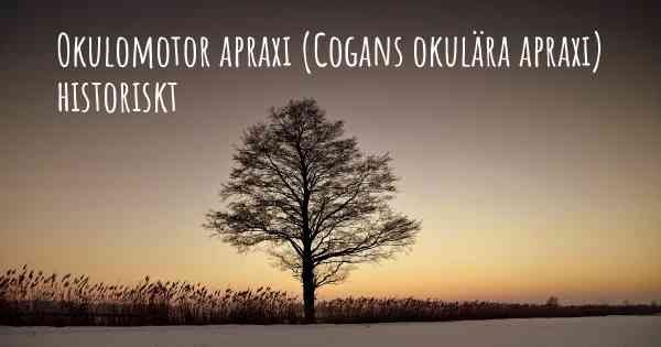 Okulomotor apraxi (Cogans okulära apraxi) historiskt