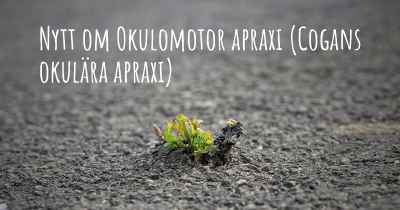 Nytt om Okulomotor apraxi (Cogans okulära apraxi)