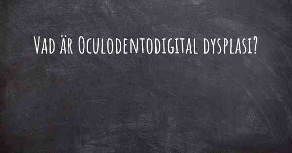 Vad är Oculodentodigital dysplasi?