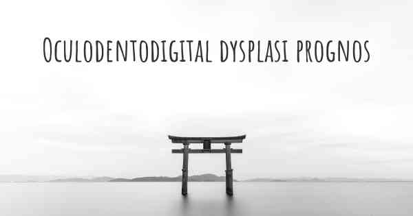 Oculodentodigital dysplasi prognos