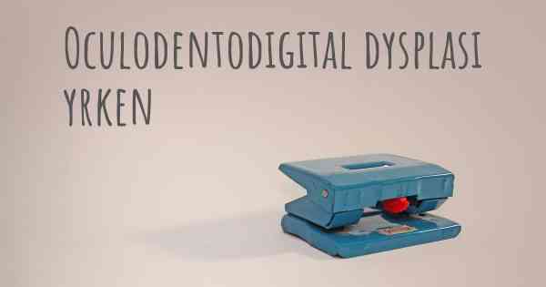 Oculodentodigital dysplasi yrken