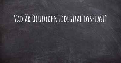 Vad är Oculodentodigital dysplasi?