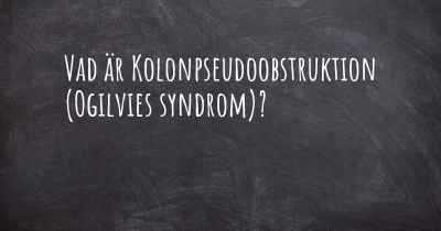 Vad är Kolonpseudoobstruktion (Ogilvies syndrom)?