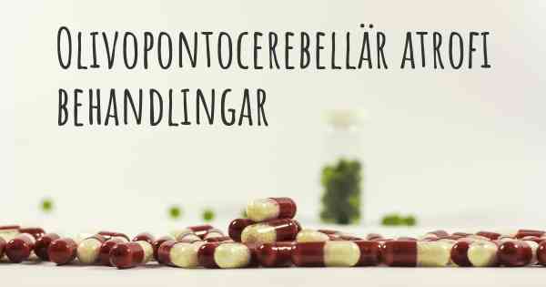 Olivopontocerebellär atrofi behandlingar