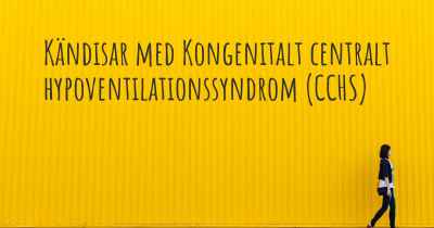 Kändisar med Kongenitalt centralt hypoventilationssyndrom (CCHS)