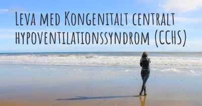 Leva med Kongenitalt centralt hypoventilationssyndrom (CCHS)