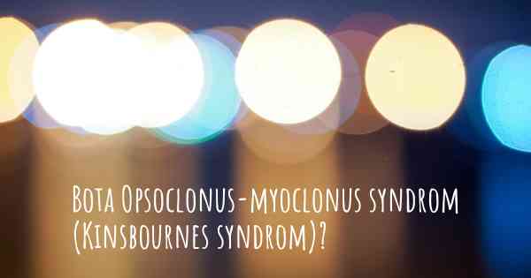 Bota Opsoclonus-myoclonus syndrom (Kinsbournes syndrom)?