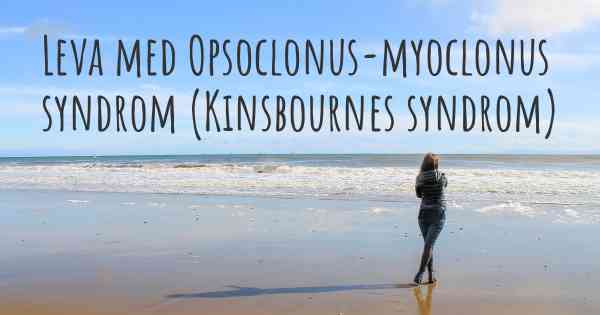Leva med Opsoclonus-myoclonus syndrom (Kinsbournes syndrom)