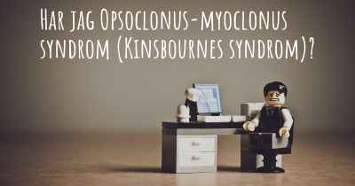Har jag Opsoclonus-myoclonus syndrom (Kinsbournes syndrom)?