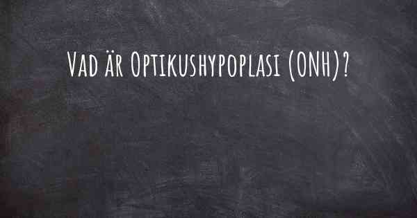 Vad är Optikushypoplasi (ONH)?