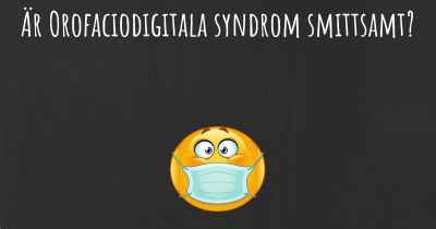 Är Orofaciodigitala syndrom smittsamt?