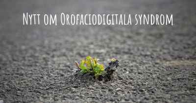 Nytt om Orofaciodigitala syndrom