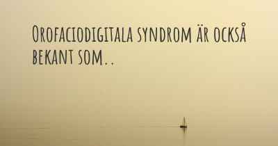 Orofaciodigitala syndrom är också bekant som..
