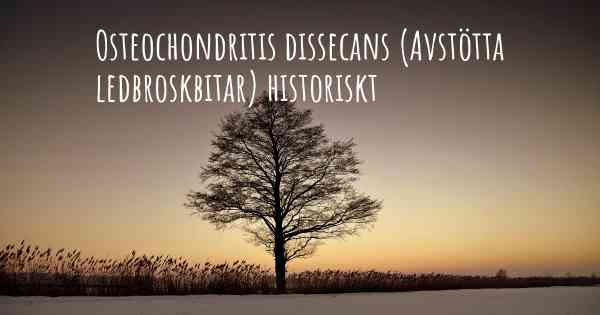 Osteochondritis dissecans (Avstötta ledbroskbitar) historiskt