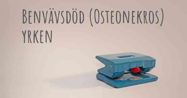 Benvävsdöd (Osteonekros) yrken