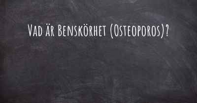 Vad är Benskörhet (Osteoporos)?