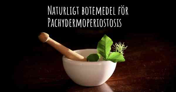 Naturligt botemedel för Pachydermoperiostosis