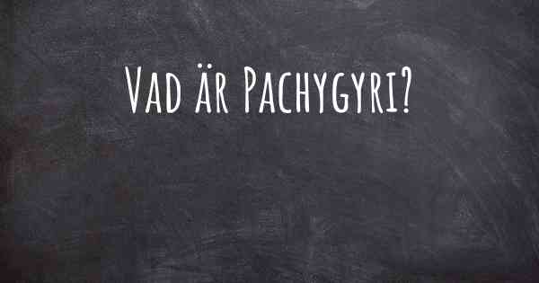 Vad är Pachygyri?