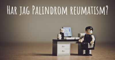 Har jag Palindrom reumatism?