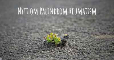 Nytt om Palindrom reumatism