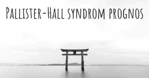 Pallister-Hall syndrom prognos