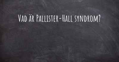 Vad är Pallister-Hall syndrom?