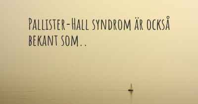 Pallister-Hall syndrom är också bekant som..