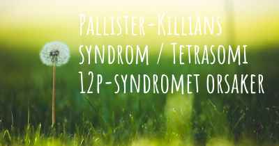 Pallister-Killians syndrom / Tetrasomi 12p-syndromet orsaker