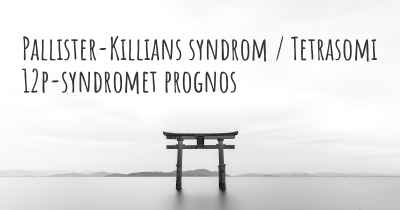 Pallister-Killians syndrom / Tetrasomi 12p-syndromet prognos