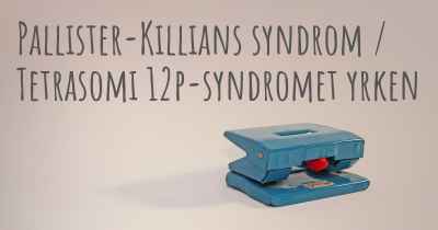 Pallister-Killians syndrom / Tetrasomi 12p-syndromet yrken