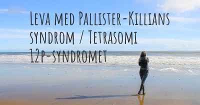 Leva med Pallister-Killians syndrom / Tetrasomi 12p-syndromet